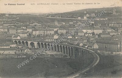 Carte postale ancienne Le Plateau Central — Le Grand Viaduc du chemin de fer — Aurillac (Cantal)