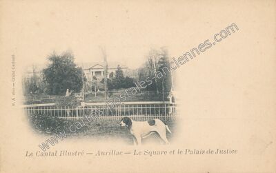 Carte postale ancienne Le Square et le Palais de Justice — Aurillac (Cantal)