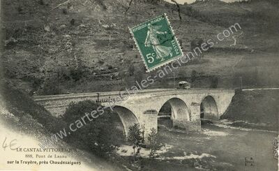 Carte postale ancienne Le Cantal pittoresque. Pont de Lanau sur la Truyère — Chaudes-Aigues (Cantal)
