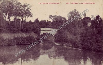 Carte postale ancienne Le Pont d'Autre — Jussac (Cantal)
