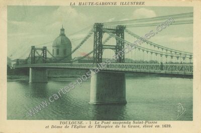 Carte postale ancienne Le Pont suspendu Saint-Pierre et Dôme de l'Eglise de l'Hospice de la Grave, élevé en 1639 — Toulouse (Haute-Garonne)
