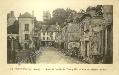 Carte postale ancienne Après la Bataille de l'Ourcq, 1918. — Rue du Marché au Blé — La Ferté-Milon (Aisne)