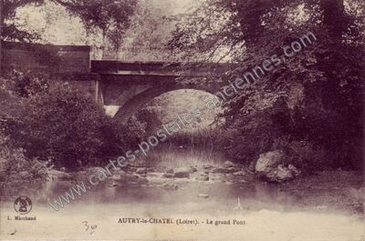 Carte postale ancienne Le grand Pont — Autry-le-Châtel (Loiret)